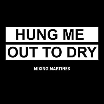 Mixing Martines - Hung me out to dry
